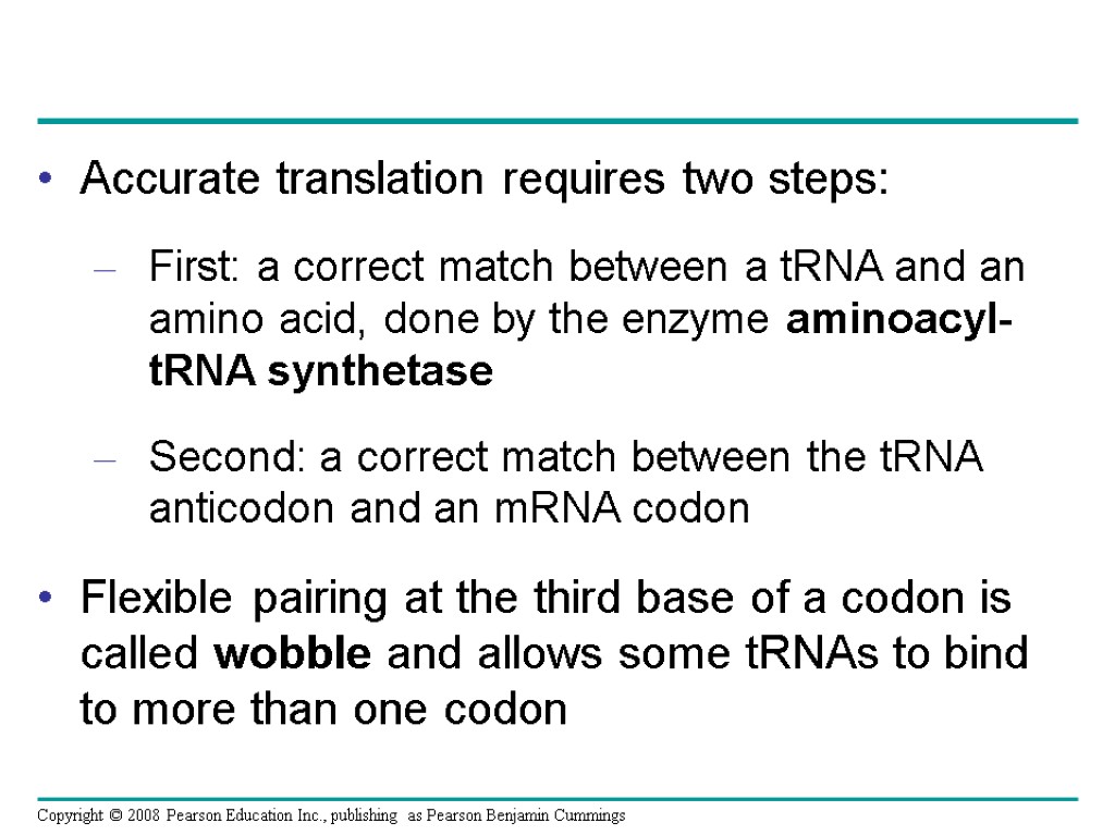 Accurate translation requires two steps: First: a correct match between a tRNA and an